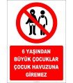 EF2467 - 6 Yaşından Büyük Çocuklar Çocuk Havuzuna Giremez