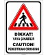 PF1773 - Türkçe İngilizce Dikkat Yaya Çıkabilir, Caution Pedestrian Crossing