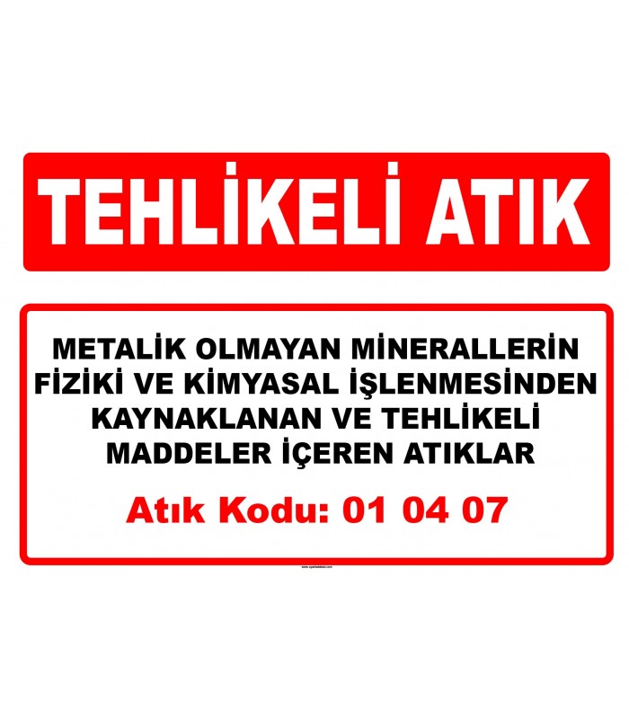 A 010407 - Metalik olmayan minerallerin fiziki ve kimyasal işlenmesinden kaynaklanan tehlikeli maddeler içeren atıklar