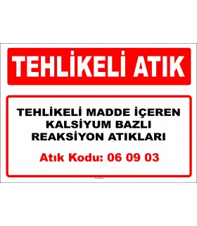 A 060903 - Tehlikeli maddeler içeren ya da tehlikeli maddelerle kontamine olmuş kalsiyum bazlı reaksiyon atıkları