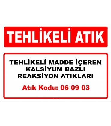 A 060903 - Tehlikeli maddeler içeren ya da tehlikeli maddelerle kontamine olmuş kalsiyum bazlı reaksiyon atıkları
