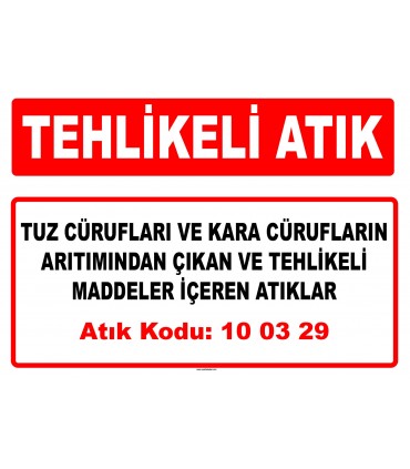 A 100329 - Tuz cürufları ve kara cürufların arıtımından çıkan ve tehlikeli maddeler içeren atıklar