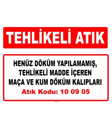 A 100905 - Henüz döküm yapılamamış, tehlikeli madde içeren maça ve kum döküm kalıpları