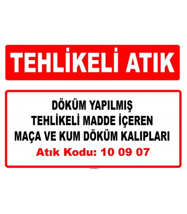 A 100907 - Döküm yapılmış tehlikeli madde içeren maça ve kum döküm kalıpları