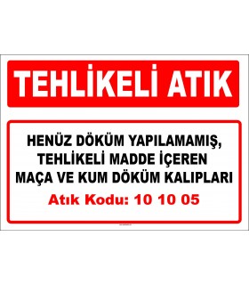 A 101005 - Henüz döküm yapılamamış, tehlikeli madde içeren maça ve kum döküm kalıpları