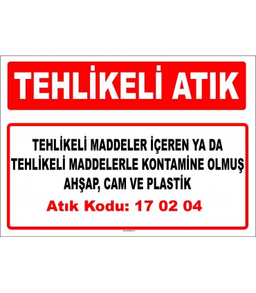 A 170204 - Tehlikeli maddeler içeren ya da tehlikeli maddelerle kontamine olmuş ahşap, cam ve plastik
