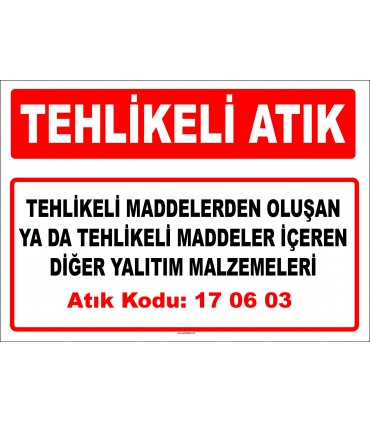 A 170603 - Tehlikeli maddelerden oluşan ya da tehlikeli maddeler içeren diğer yalıtım malzemeleri