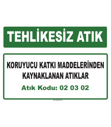 A 020302 - Koruyucu katkı maddelerinden kaynaklanan atıklar