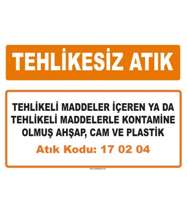 MA 170204 - Tehlikeli maddeler içeren ya da tehlikeli maddelerle kontamine olmuş ahşap, cam ve plastik