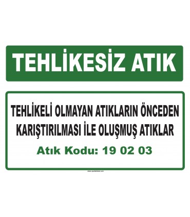 A 190203 - Tehlikeli olmayan atıkların önceden karıştırılması ile oluşmuş atıklar