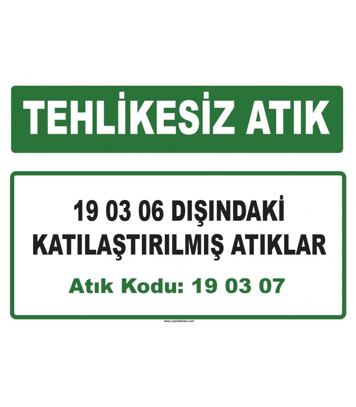 A 190307 - 19 03 06 dışındaki katılaştırılmış atıklar