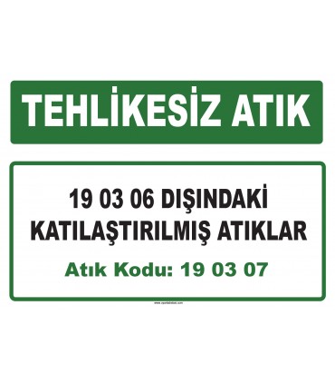 A 190307 - 19 03 06 dışındaki katılaştırılmış atıklar