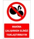 YT7317 - Makina çalışırken elinizi yaklaştırmayın