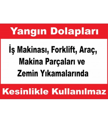 YT7379 - Yangın dolapları iş makinası, forklift, araç, makina parçaları ve araç yıkamalarında kesinlikle kullanılmaz.