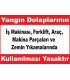YT7380 - Yangın dolaplarının iş makinası, forklift, araç, makina parçaları ve araç yıkamalarında kullanılması yasaktır