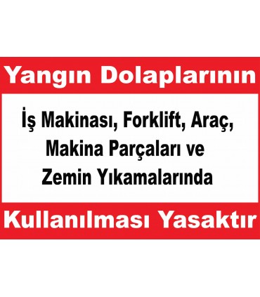 YT7380 - Yangın dolaplarının iş makinası, forklift, araç, makina parçaları ve araç yıkamalarında kullanılması yasaktır