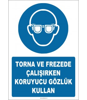 ZY2316 - ISO 7010 Torna ve Frezede Çalışırken Koruyucu Gözlük Kullan