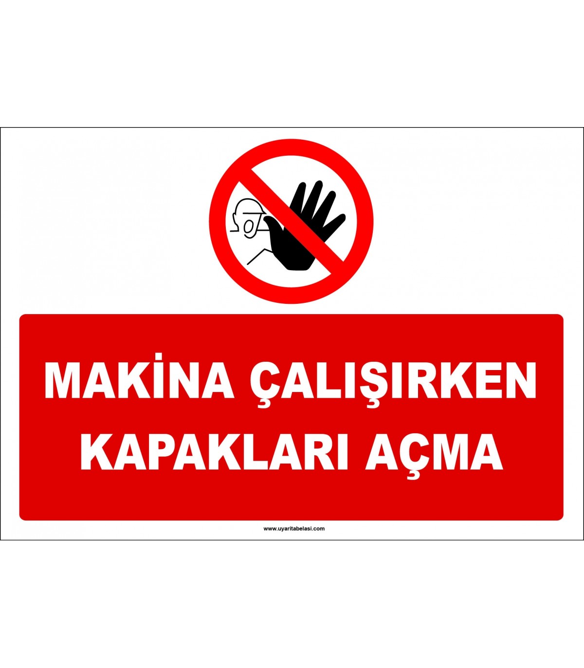 Makina çalışırken kapakları açma ikaz levhası/tabelası